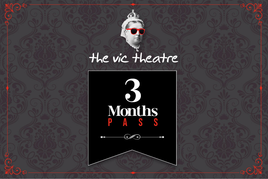 Vic Theatre 3-months Pass – $135
