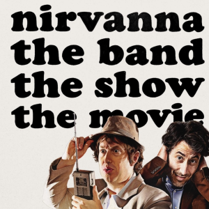 Nirvanna the Band the Show the Movie