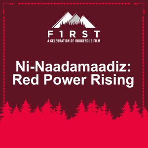 Ni-Naadamaadiz: Red Power Rising - F1RST (Free Screening)