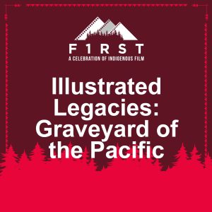 Illustrated Legacies: Graveyard of the Pacific - F1RST