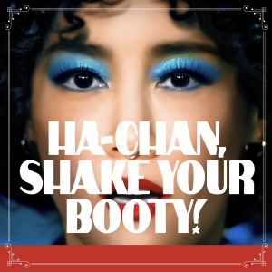 Ha-Chan, Shake Your Booty!